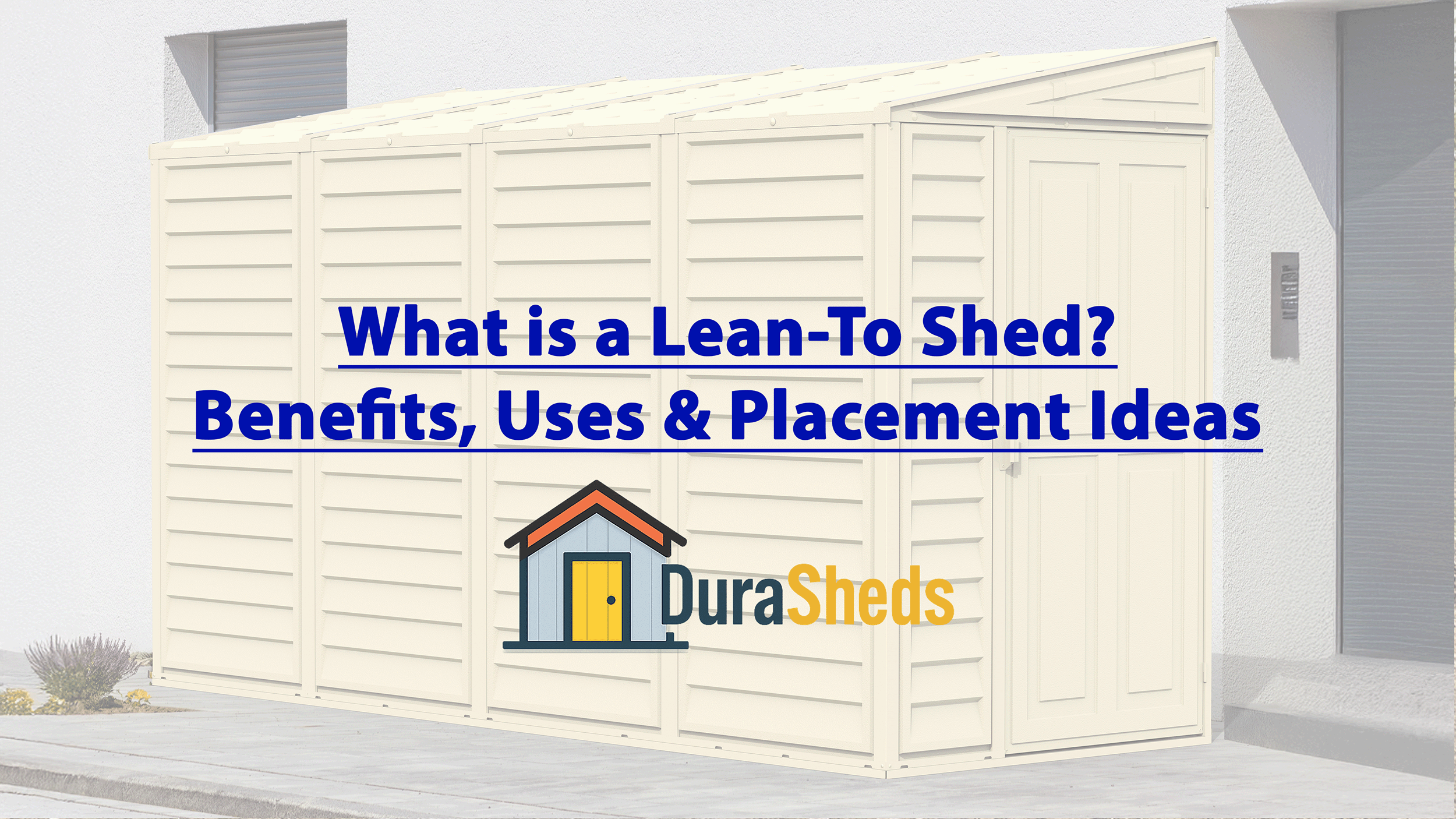 What Is a Lean-To Shed? Benefits, Uses & Space-Saving Placement Ideas